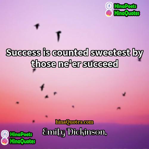 Emily Dickinson Quotes | Success is counted sweetest by those ne'er